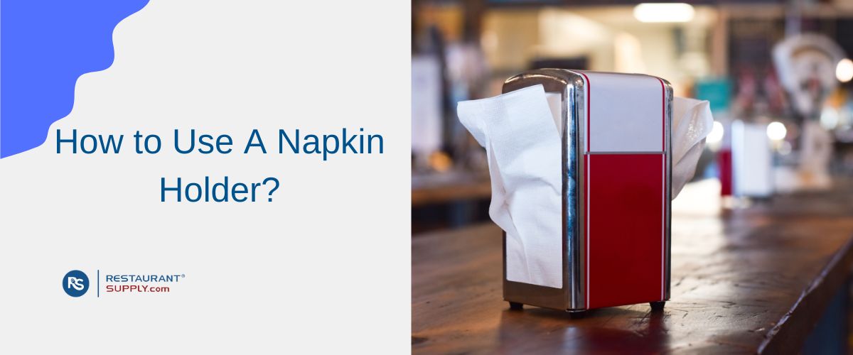 How to use a Napkin Holder