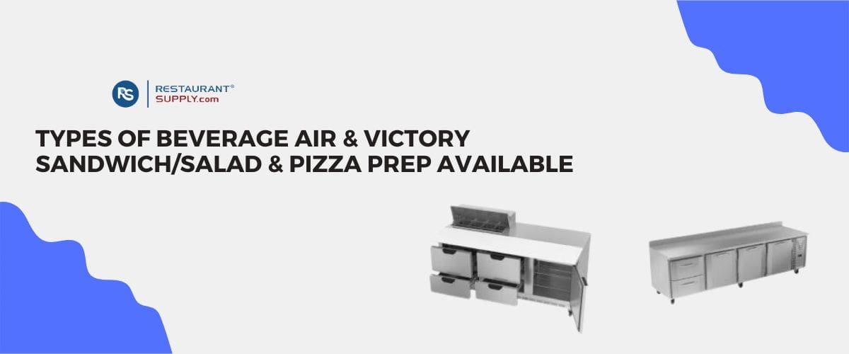 Types Of Beverage Air & Victory Sandwich/Salad & Pizza Prep Available